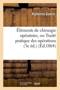Elements de chirurgie operatoire, ou traite pratique des operations (3e ed.) (ed.1864)