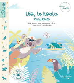 Mon petit Morphée : Léo, le koala curieux - une histoire pour retrouver le calme et s'endormir paisiblement