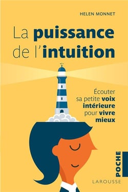 La puissance de l'intuition - écouter sa petite voix intérieure pour vivre mieux
