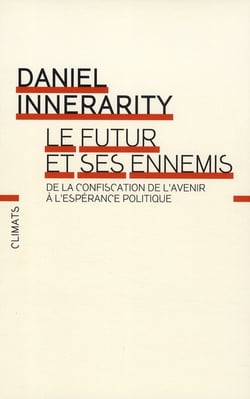 Le futur et ses ennemis - de la confiscation de l'avenir à l'espérance politique