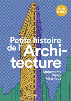Petite histoire de l'architecture - monuments, styles, matériaux