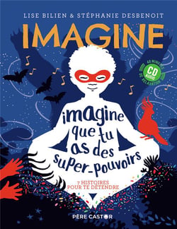 Imagine que tu as des super-pouvoirs - 7 histoires pour te détendre