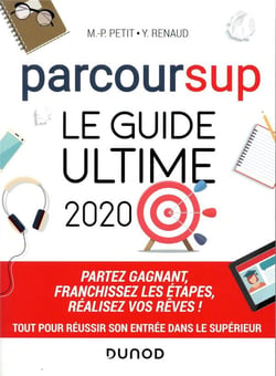 Parcoursup, le guide ultime - partez gagnant, franchissez les étapes, réalisez vos rêves (édition 2020)