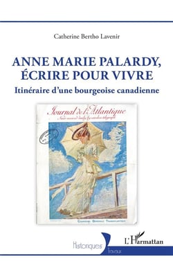 Anne Marie Palardy, écrire pour vivre : itinéraire d'une bourgeoise