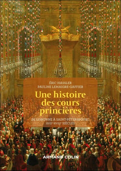 Une histoire des cours princières : De Lisbonne à Saint-Pétersbourg, XVIIe-XVIIIe siècle