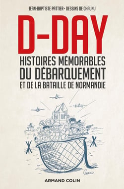 D-day - histoires mémorables du débarquement et de la bataille de Normandie