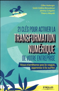 21 clés pour activer la transformation numérique de votre entreprise - vous n'arrêterez pas la vague, apprenez à la surfer
