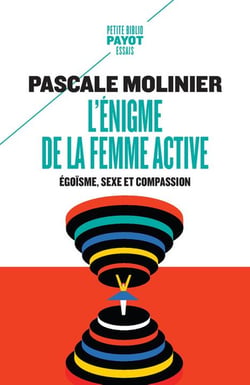 L'énigme de la femme active : egoïsme, sexe et compassion