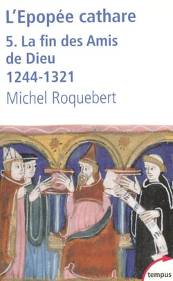 L'épopée Cathare Tome 5 - la fin des amis de Dieu, 1244-1321