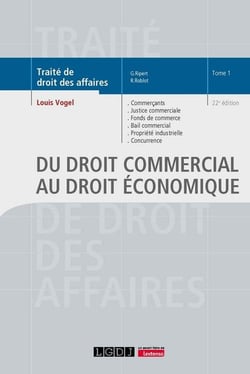 Du droit commercial au droit économique : Commerçants, justice commerciale, fonds de commerce, bail commercial, propriété industrielle, concurrence