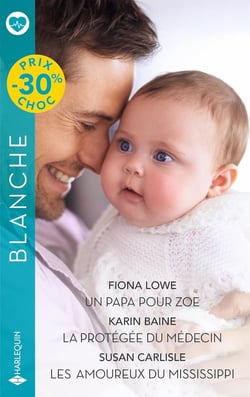 Un papa pour Zoé - La protégée du médecin - Les amoureux du Mississippi
