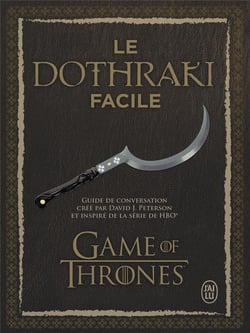 Le dothraki facile - guide de conversation crée par David J. Peterson et inspiré de la série de HBO Game of thrones