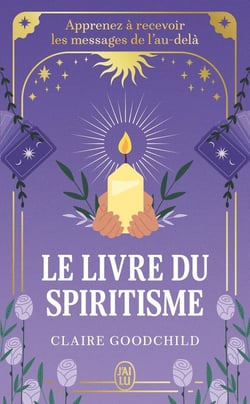 Le livre du spiritisme : Apprenez à recevoir les messages de l'au-delà