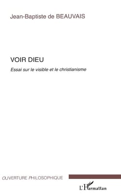 Voir Dieu - essai sur le visible et le christianisme
