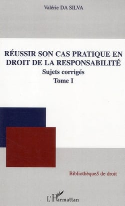 Réussir son cas pratique en droit de la responsabilité t.1 - sujets corrigés