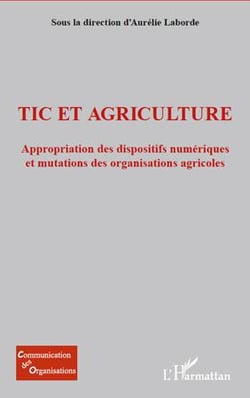 Tic et agriculture - appropriation des dispositifs numériques et mutations des organisations agricoles