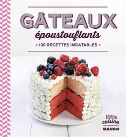 Gâteaux époustouflants - 100 recettes inratables