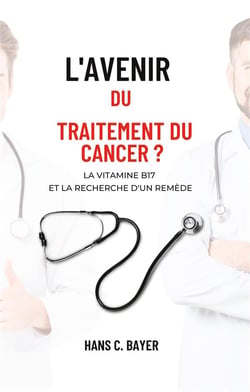 L'avenir du traitement du cancer ? : La vitamine B17 et la recherche d'un remède