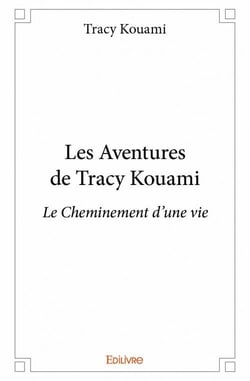 Les aventures de tracy kouami - le cheminement d'une vie
