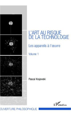 L'art au risque de la technologie (Volume 1) : Les appareils à l'oeuvre