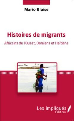 Histoires de migrants : Africains de l'Ouest, Domiens et Haïtiens