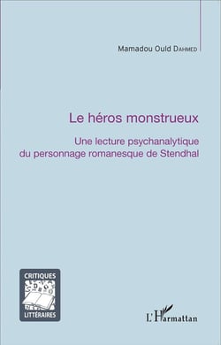 Le héros monstrueux - une lecture psychanalytique du personnage romanesque de Stendhal