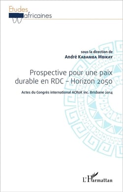 Prospective pour une paix durable en RDC, horizon 2050 - actes du congrès international Acrok Inc Brisb