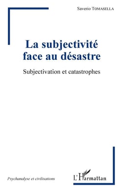 La subjectivité face au désastre - subjectivation et catastrophes