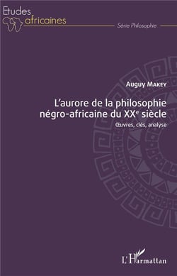 L'aurore de la philosophie negro-africaine du XXe siècle - oeuvres, clés, analyse