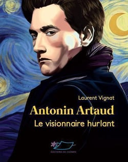 Antonin Artaud - le visionnaire hurlant