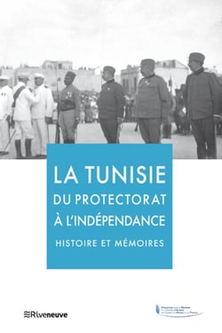 La Tunisie du protectorat à l'indépendance - histoire et mémoires