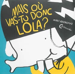 Lola olifante Tome 1- mais ou vas tu donc, Lola?
