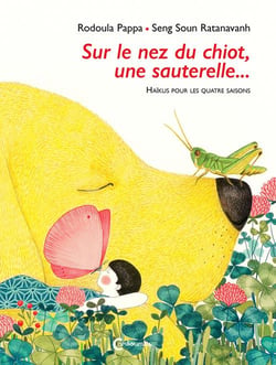 Sur le nez du chiot, une sauterelle... haïkus pour les quatre saisons