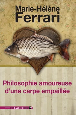 Philosophie amoureuse d'une carpe empaillée