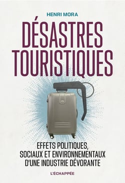 Désastres touristiques : effets politiques, sociaux et environnementaux  d'une industrie dévorante