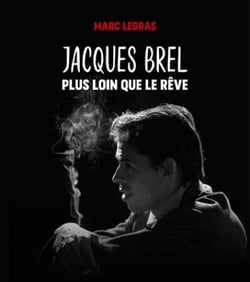 Jacques Brel, plus loin que le rêve