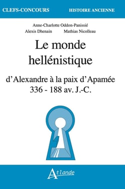 Le monde hellénistique d'Alexandre à la paix d'Apamée : 336-118 av. j-c