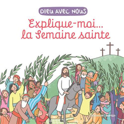Dieu avec nous : Explique-moi... la semaine sainte