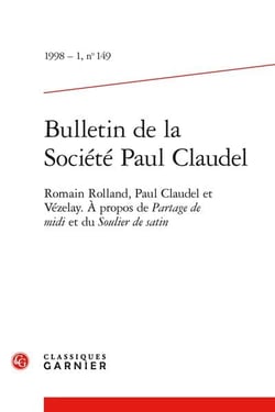 Bulletin de la société Paul Claudel n.149 : Romain Rolland, Paul Claudel et Vézelay - A propos de Partage de midi et du Soulier de satin