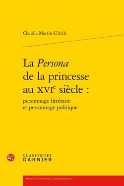 La Persona de la princesse au XVIe siècle : personnage littéraire et personnage politique