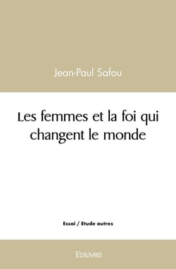 Les femmes et la foi qui changent le monde