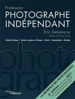 Photographe indépendant : droits d'auteur, statuts sociaux et fiscaux, devis (6e édition)