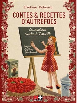 Contes et recettes d'autrefois - les aventures secrètes de Pétronille