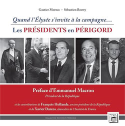 Histoire & mémoires Tome 12 : quand l'Elysée s'invite à la campagne... - les présidents en Périgord