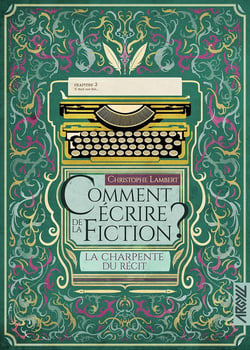 Comment écrire de la fiction ? la charpente du récit