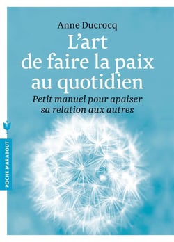 L'art de faire la paix au quotidien - petit manuel pour apaiser sa relation aux autres