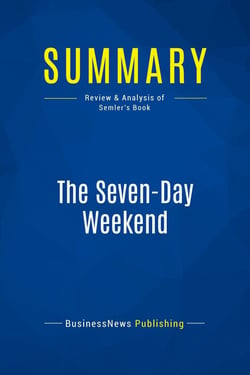 Summary: The Seven-Day Weekend : Review and Analysis of Semler's Book