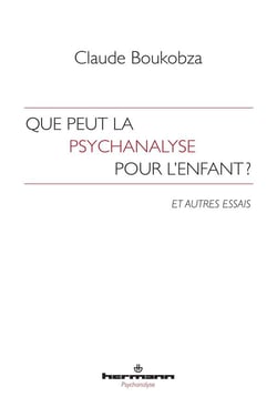 Que peut la psychanalyse pour l'enfant ? : Et autres essais