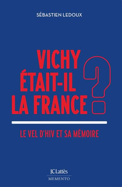 Vichy était-il la France ? Le Vel d Hiv et sa mémoire