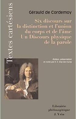 Six discours sur la distinction et l'union du corps et de l'âme - discours physique de la parole